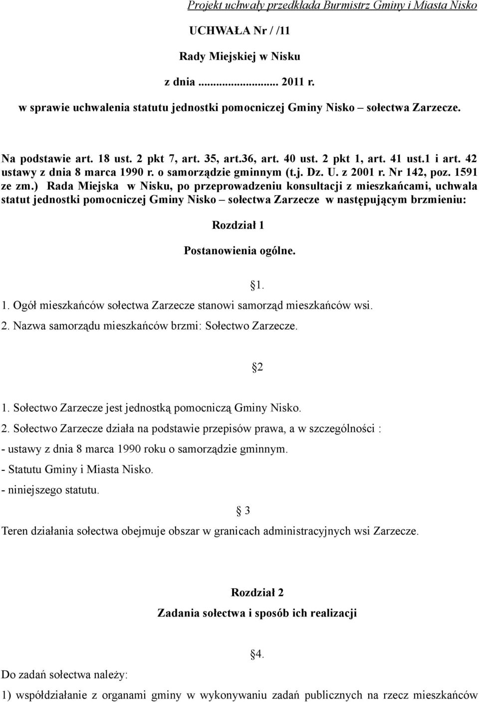 ) Rada Miejska w Nisku, po przeprowadzeniu konsultacji z mieszkańcami, uchwala statut jednostki pomocniczej Gminy Nisko sołectwa Zarzecze w następującym brzmieniu: Rozdział 1 