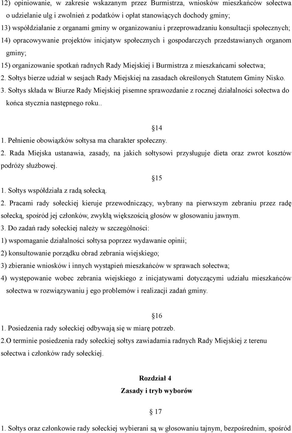 Miejskiej i Burmistrza z mieszkańcami sołectwa; 2. Sołtys bierze udział w sesjach Rady Miejskiej na zasadach określonych Statutem Gminy Nisko. 3.