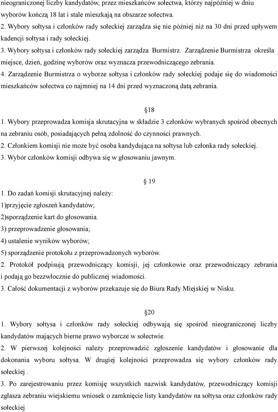 Zarządzenie Burmistrza określa miejsce, dzień, godzinę wyborów oraz wyznacza przewodniczącego zebrania. 4.