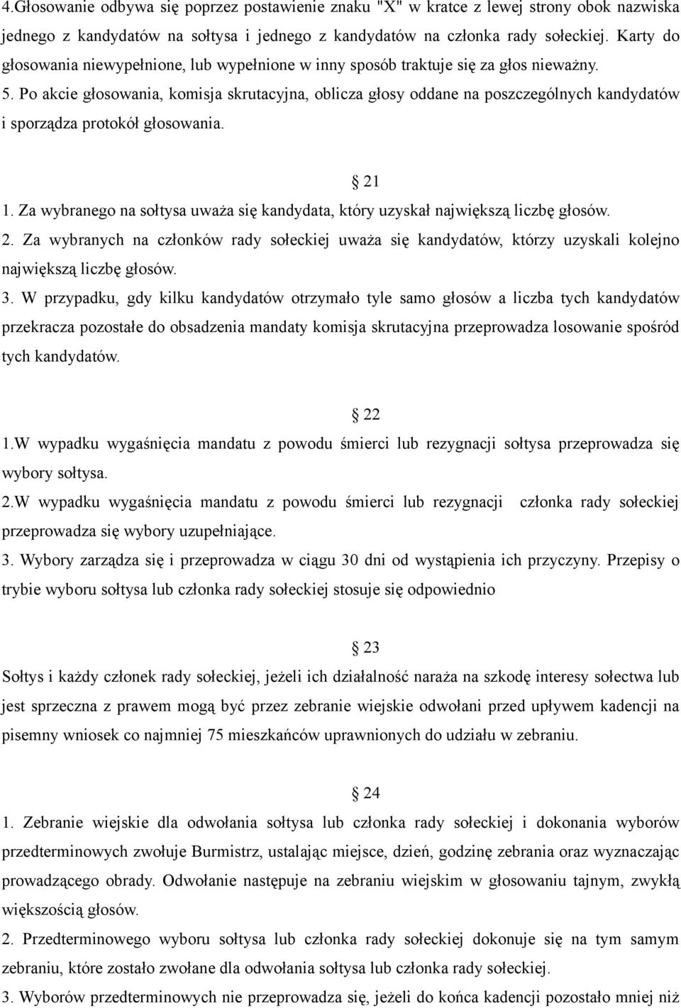 Po akcie głosowania, komisja skrutacyjna, oblicza głosy oddane na poszczególnych kandydatów i sporządza protokół głosowania. 21 1.