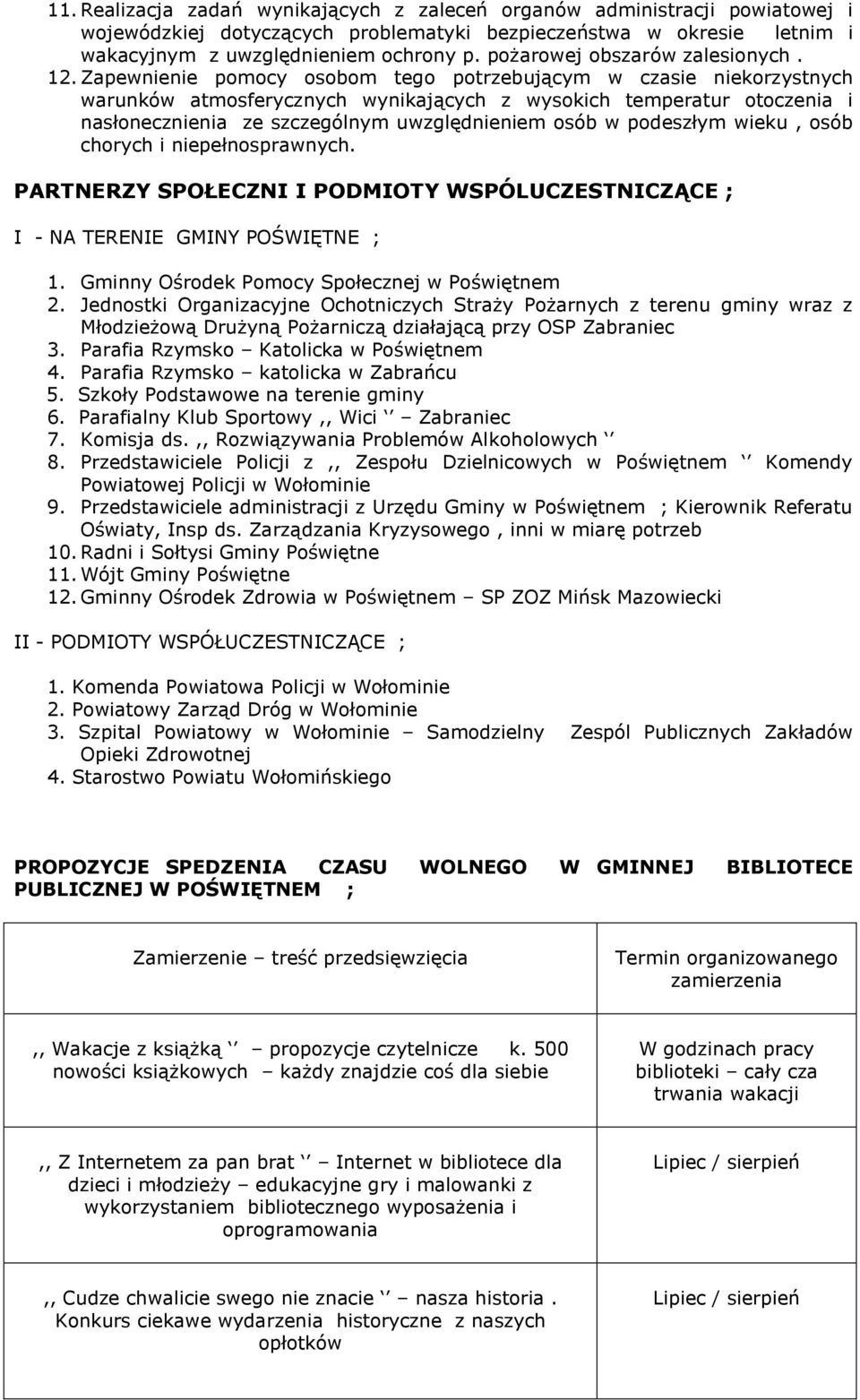 Zapewnienie pomocy osobom tego potrzebującym w czasie niekorzystnych warunków atmosferycznych wynikających z wysokich temperatur otoczenia i nasłonecznienia ze szczególnym uwzględnieniem osób w