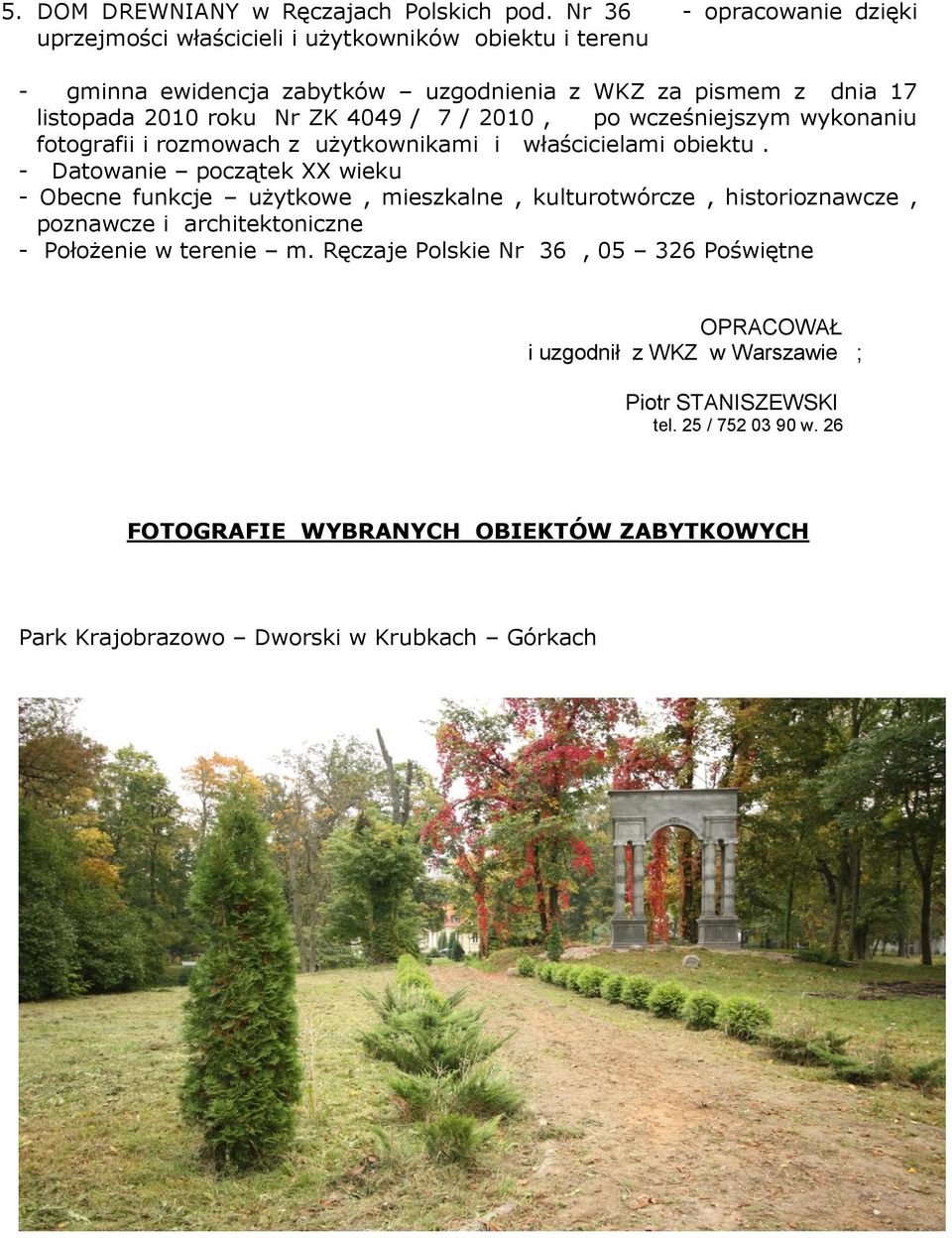 ZK 4049 / 7 / 2010, po wcześniejszym wykonaniu fotografii i rozmowach z użytkownikami i właścicielami obiektu.