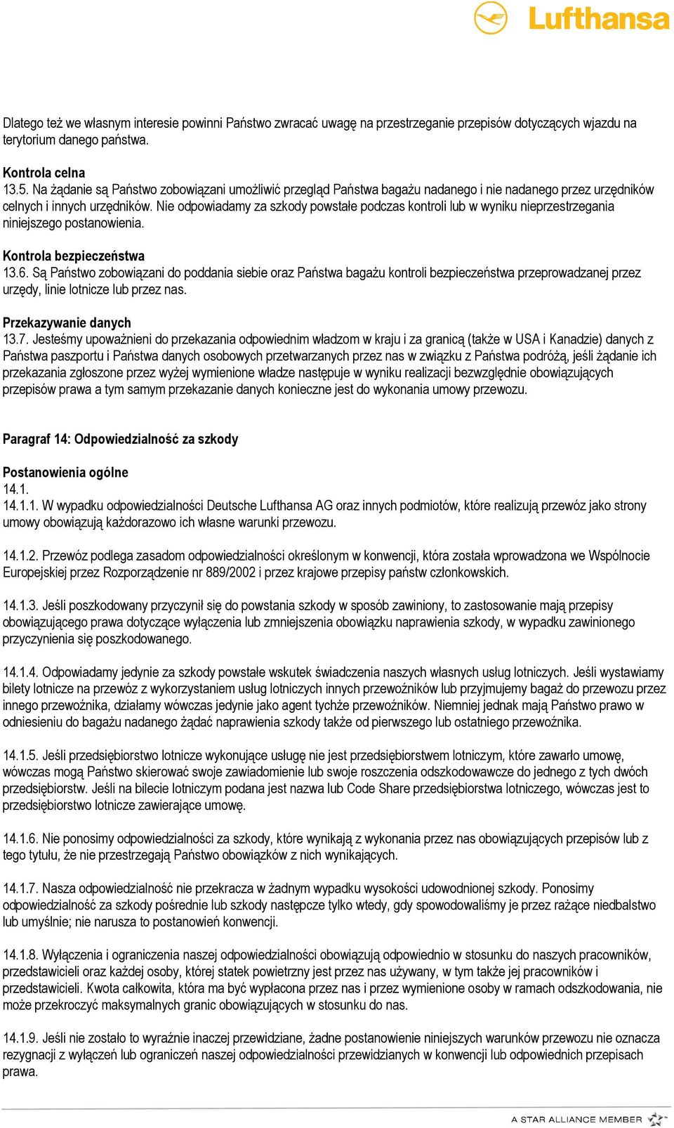 Nie odpowiadamy za szkody powstałe podczas kontroli lub w wyniku nieprzestrzegania niniejszego postanowienia. Kontrola bezpieczeństwa 13.6.