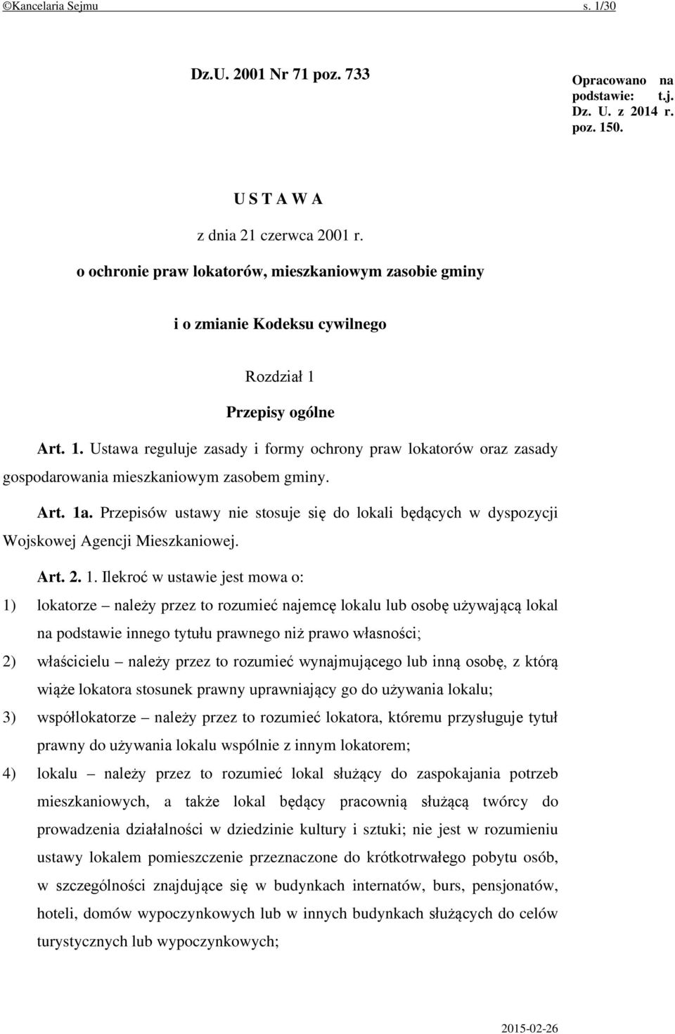 Przepisy ogólne Art. 1. Ustawa reguluje zasady i formy ochrony praw lokatorów oraz zasady gospodarowania mieszkaniowym zasobem gminy. Art. 1a.