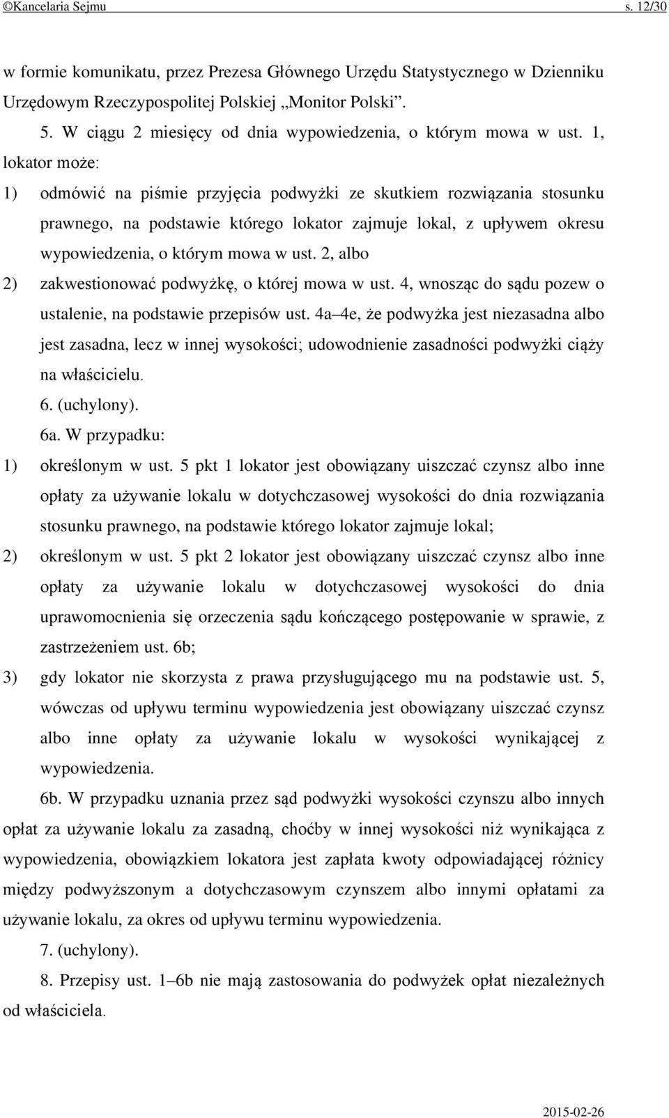 1, lokator może: 1) odmówić na piśmie przyjęcia podwyżki ze skutkiem rozwiązania stosunku prawnego, na podstawie którego lokator zajmuje lokal, z upływem okresu wypowiedzenia, o którym mowa w ust.