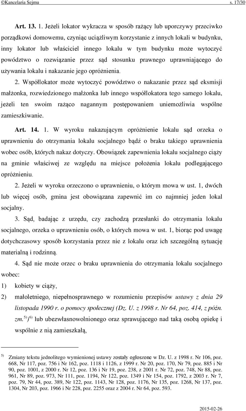 . 1. Jeżeli lokator wykracza w sposób rażący lub uporczywy przeciwko porządkowi domowemu, czyniąc uciążliwym korzystanie z innych lokali w budynku, inny lokator lub właściciel innego lokalu w tym