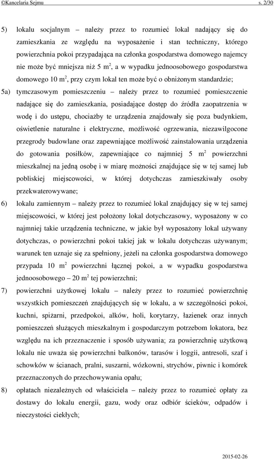 domowego najemcy nie może być mniejsza niż 5 m 2, a w wypadku jednoosobowego gospodarstwa domowego 10 m 2, przy czym lokal ten może być o obniżonym standardzie; 5a) tymczasowym pomieszczeniu należy