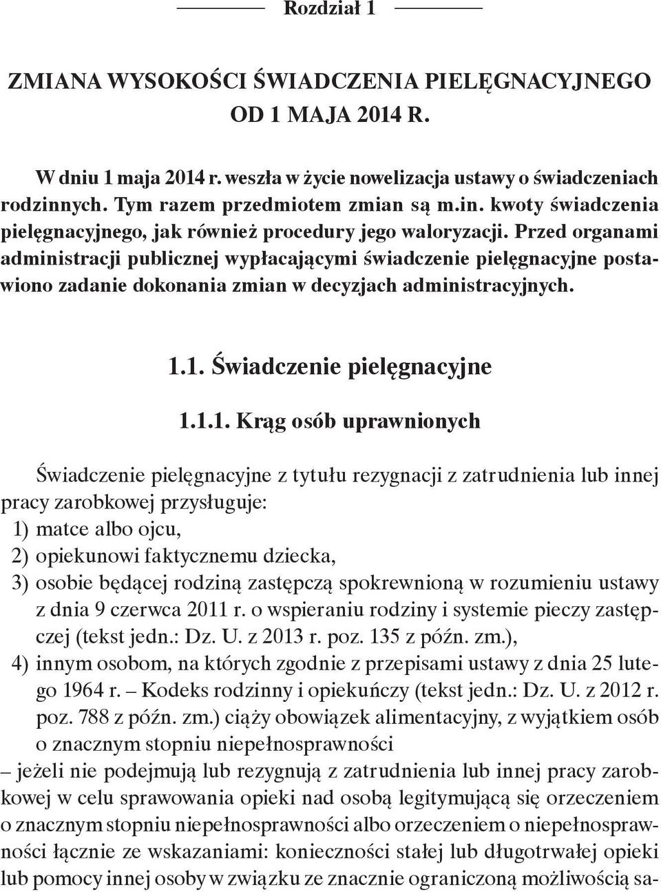 Przed organami administracji publicznej wypłacającymi świadczenie pielęgnacyjne postawiono zadanie dokonania zmian w decyzjach administracyjnych. 1.