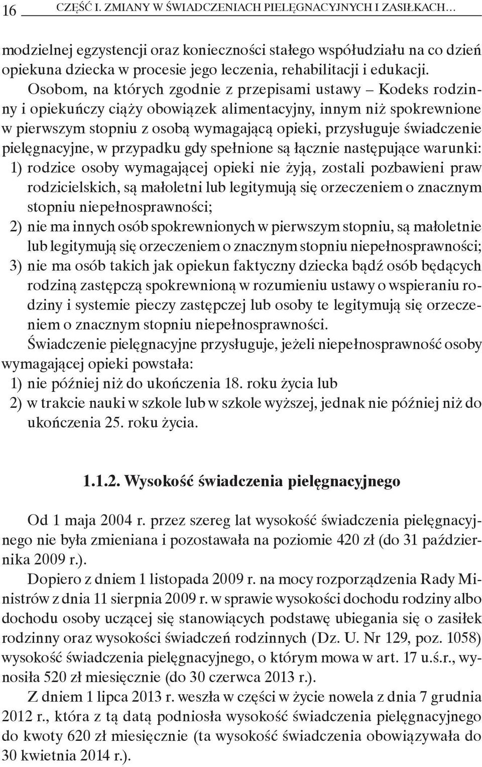 Osobom, na których zgodnie z przepisami ustawy Kodeks rodzinny i opiekuńczy ciąży obowiązek alimentacyjny, innym niż spokrewnione w pierwszym stopniu z osobą wymagającą opieki, przysługuje