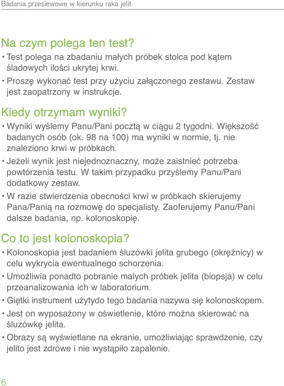 98 na 100) ma wyniki w normie, tj. nie znaleziono krwi w próbkach. Jeżeli wynik jest niejednoznaczny, może zaistnieć potrzeba powtórzenia testu. W takim przypadku przyślemy Panu/Pani dodatkowy zestaw.