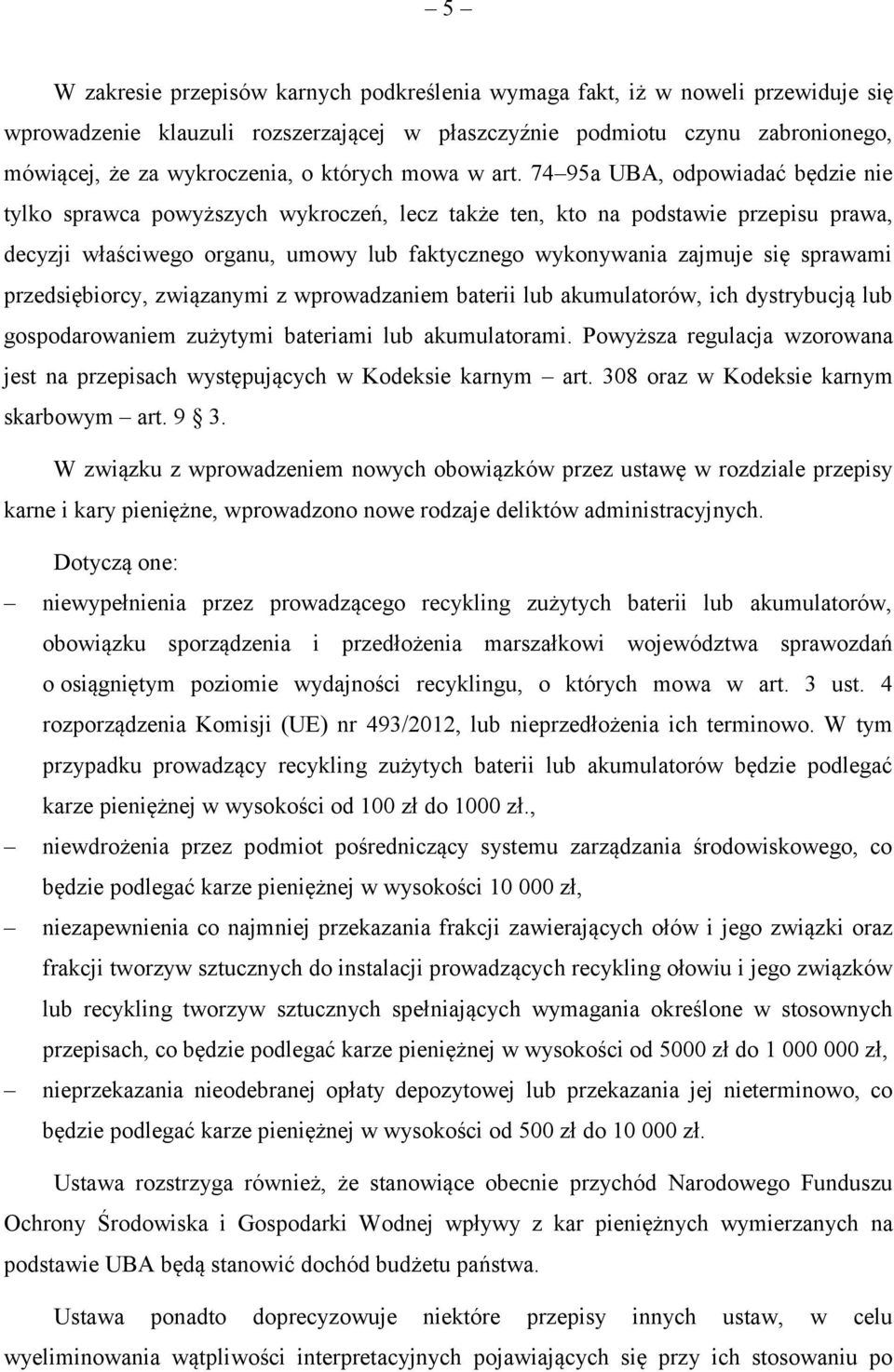 74 95a UBA, odpowiadać będzie nie tylko sprawca powyższych wykroczeń, lecz także ten, kto na podstawie przepisu prawa, decyzji właściwego organu, umowy lub faktycznego wykonywania zajmuje się