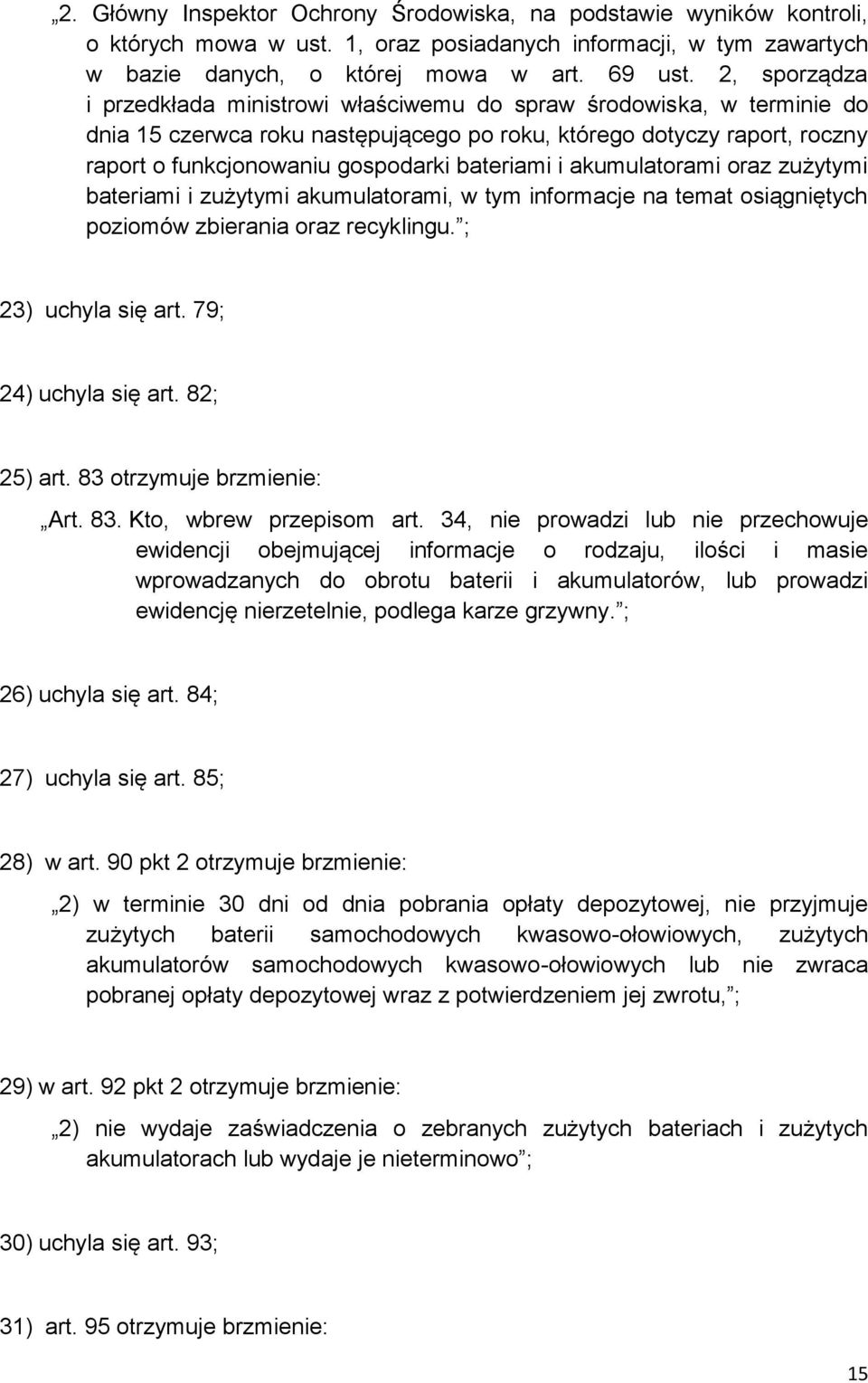 bateriami i akumulatorami oraz zużytymi bateriami i zużytymi akumulatorami, w tym informacje na temat osiągniętych poziomów zbierania oraz recyklingu. ; 23) uchyla się art. 79; 24) uchyla się art.