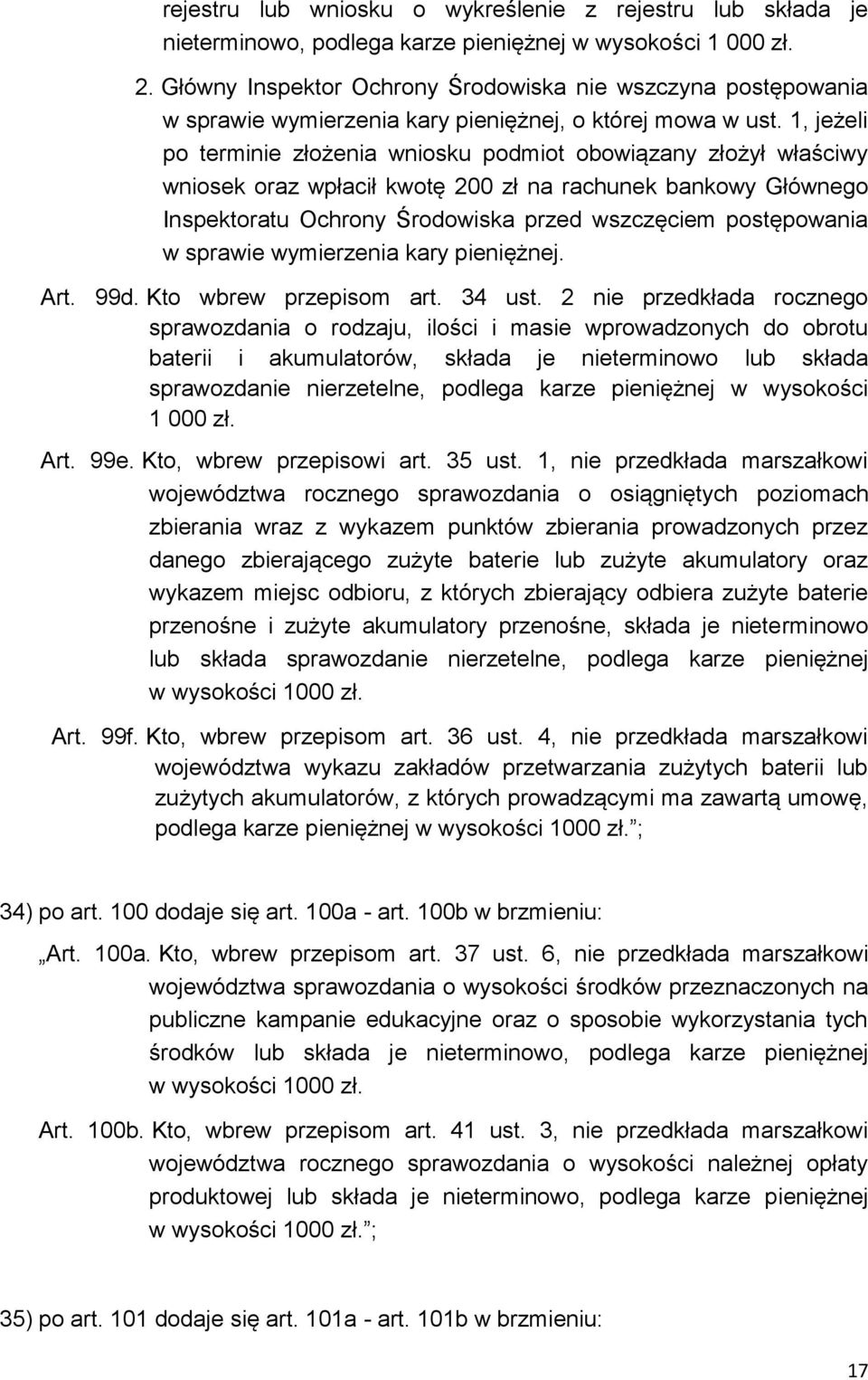 1, jeżeli po terminie złożenia wniosku podmiot obowiązany złożył właściwy wniosek oraz wpłacił kwotę 200 zł na rachunek bankowy Głównego Inspektoratu Ochrony Środowiska przed wszczęciem postępowania