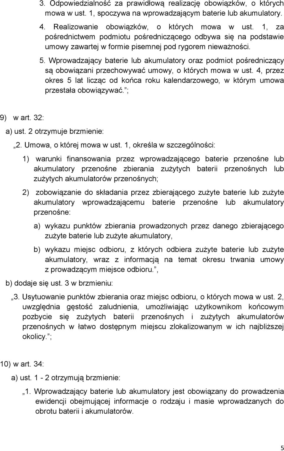 Wprowadzający baterie lub akumulatory oraz podmiot pośredniczący są obowiązani przechowywać umowy, o których mowa w ust.