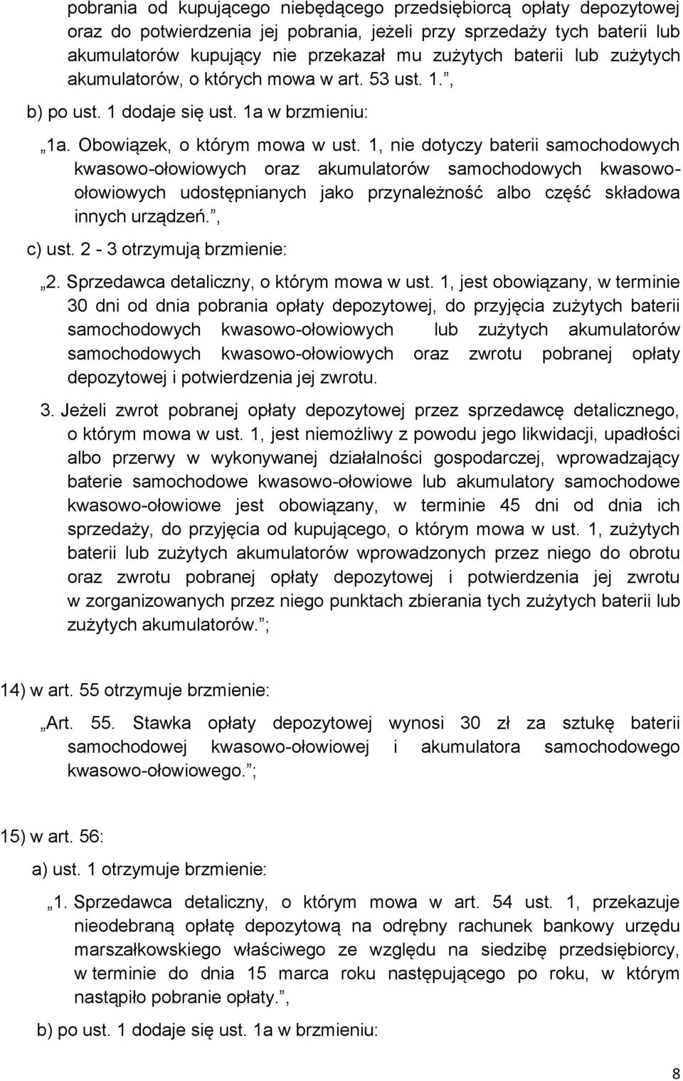 1, nie dotyczy baterii samochodowych kwasowo-ołowiowych oraz akumulatorów samochodowych kwasowoołowiowych udostępnianych jako przynależność albo część składowa innych urządzeń., c) ust.