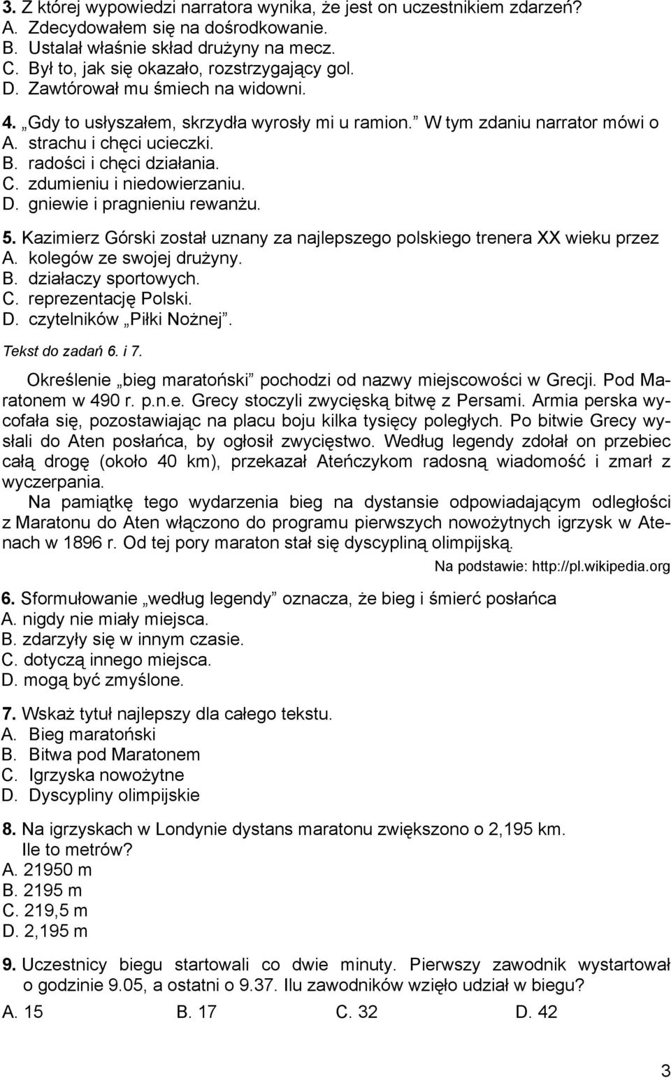 radości i chęci działania. C. zdumieniu i niedowierzaniu. D. gniewie i pragnieniu rewanżu. 5. Kazimierz Górski został uznany za najlepszego polskiego trenera XX wieku przez A.