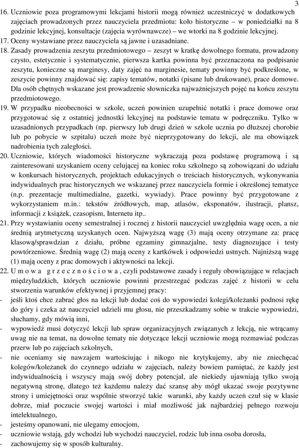 Zasady prowadzenia zeszytu przedmiotowego zeszyt w kratkę dowolnego formatu, prowadzony czysto, estetycznie i systematycznie, pierwsza kartka powinna być przeznaczona na podpisanie zeszytu, konieczne