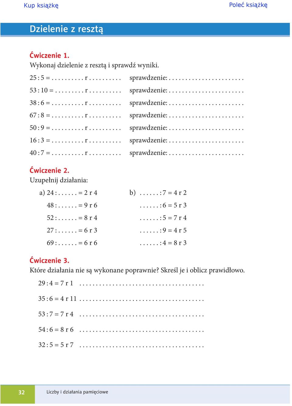 ......... r.......... sprawdzenie:....................... 40 : 7 =.......... r.......... sprawdzenie:....................... Ćwiczenie 2. Uzupełnij działania: a) 24 :...... = 2 r 4 b).