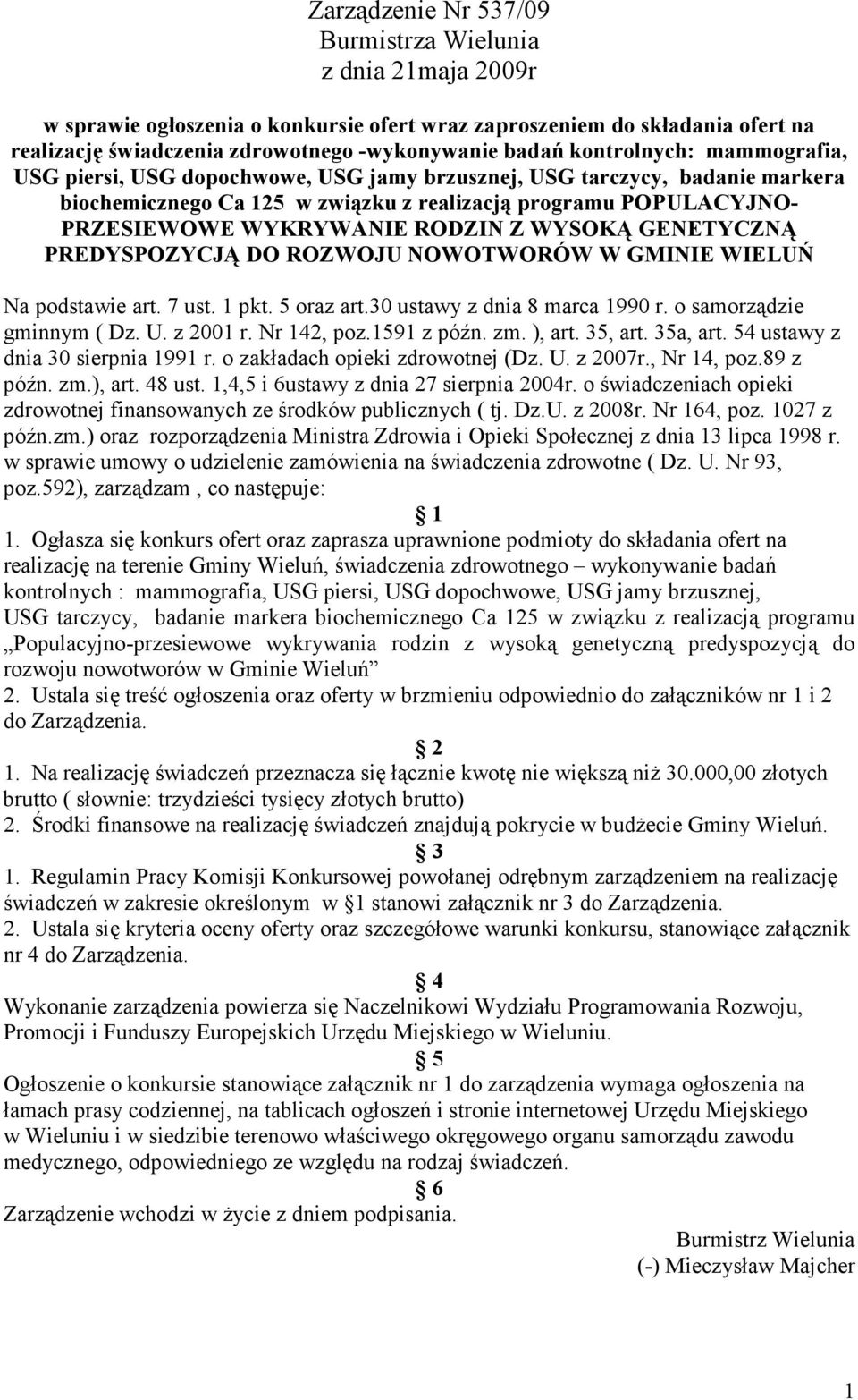 RODZIN Z WYSOKĄ GENETYCZNĄ PREDYSPOZYCJĄ DO ROZWOJU NOWOTWORÓW W GMINIE WIELUŃ Na podstawie art. 7 ust. 1 pkt. 5 oraz art.30 ustawy z dnia 8 marca 1990 r. o samorządzie gminnym ( Dz. U. z 2001 r.