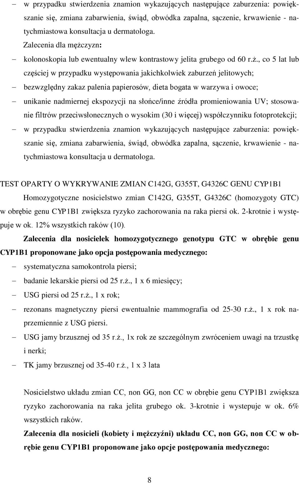 przeciwsłonecznych o wysokim (30 i więcej) współczynniku fotoprotekcji;  TEST OPARTY O WYKRYWANIE ZMIAN C142G, G355T, G4326C GENU CYP1B1 Homozygotyczne nosicielstwo zmian C142G, G355T, G4326C