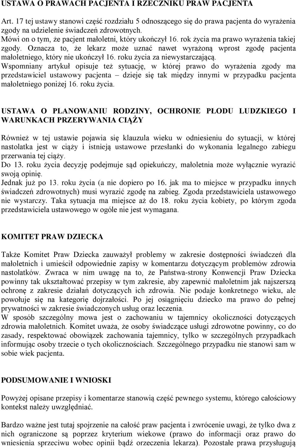Oznacza to, że lekarz może uznać nawet wyrażoną wprost zgodę pacjenta małoletniego, który nie ukończył 16. roku życia za niewystarczającą.