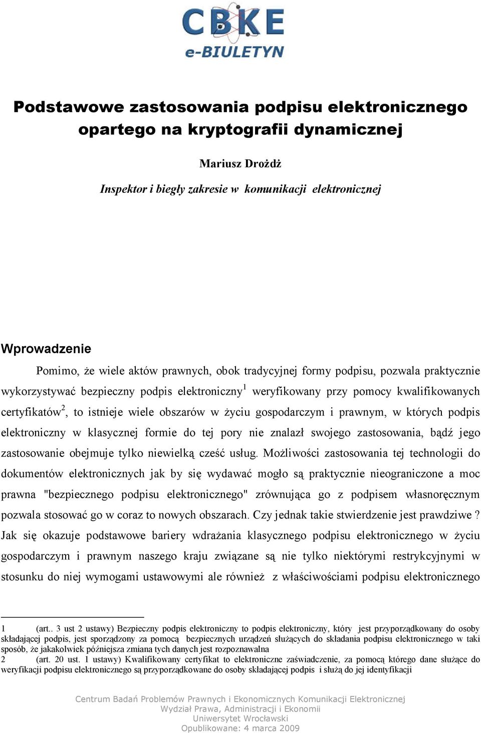 życiu gospodarczym i prawnym, w których podpis elektroniczny w klasycznej formie do tej pory nie znalazł swojego zastosowania, bądź jego zastosowanie obejmuje tylko niewielką cześć usług.