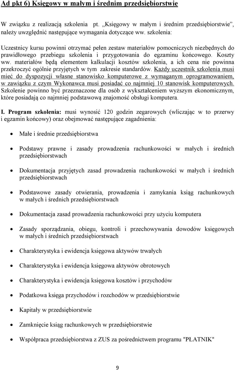 materiałów będą elementem kalkulacji kosztów szkolenia, a ich cena nie powinna przekroczyć ogólnie przyjętych w tym zakresie standardów.