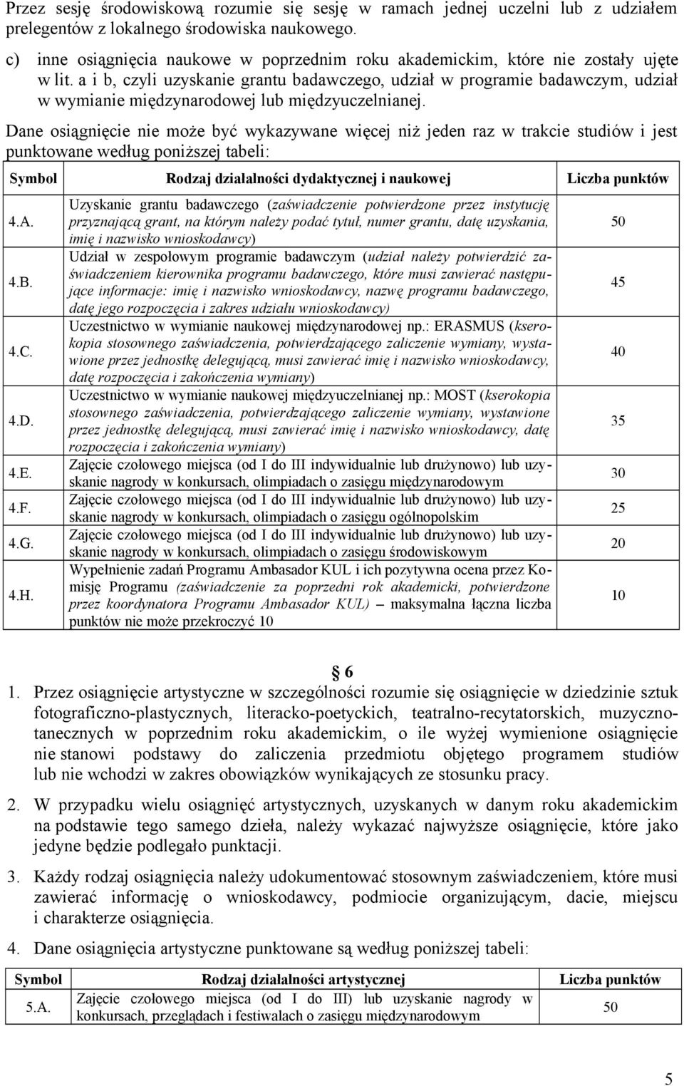 a i b, czyli uzyskanie grantu badawczego, udział w programie badawczym, udział w wymianie międzynarodowej lub międzyuczelnianej.