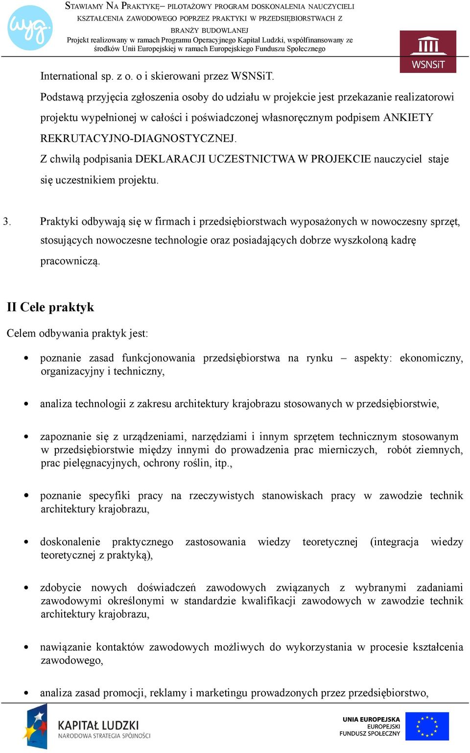 Z chwilą podpisania DEKLARACJI UCZESTNICTWA W PROJEKCIE nauczyciel staje się uczestnikiem projektu. 3.