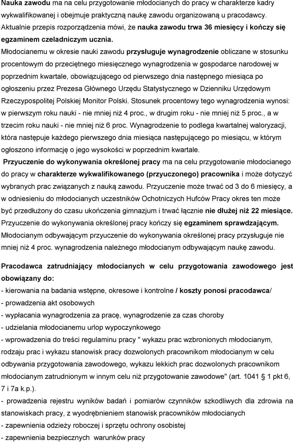 Młodocianemu w okresie nauki zawodu przysługuje wynagrodzenie obliczane w stosunku procentowym do przeciętnego miesięcznego wynagrodzenia w gospodarce narodowej w poprzednim kwartale, obowiązującego