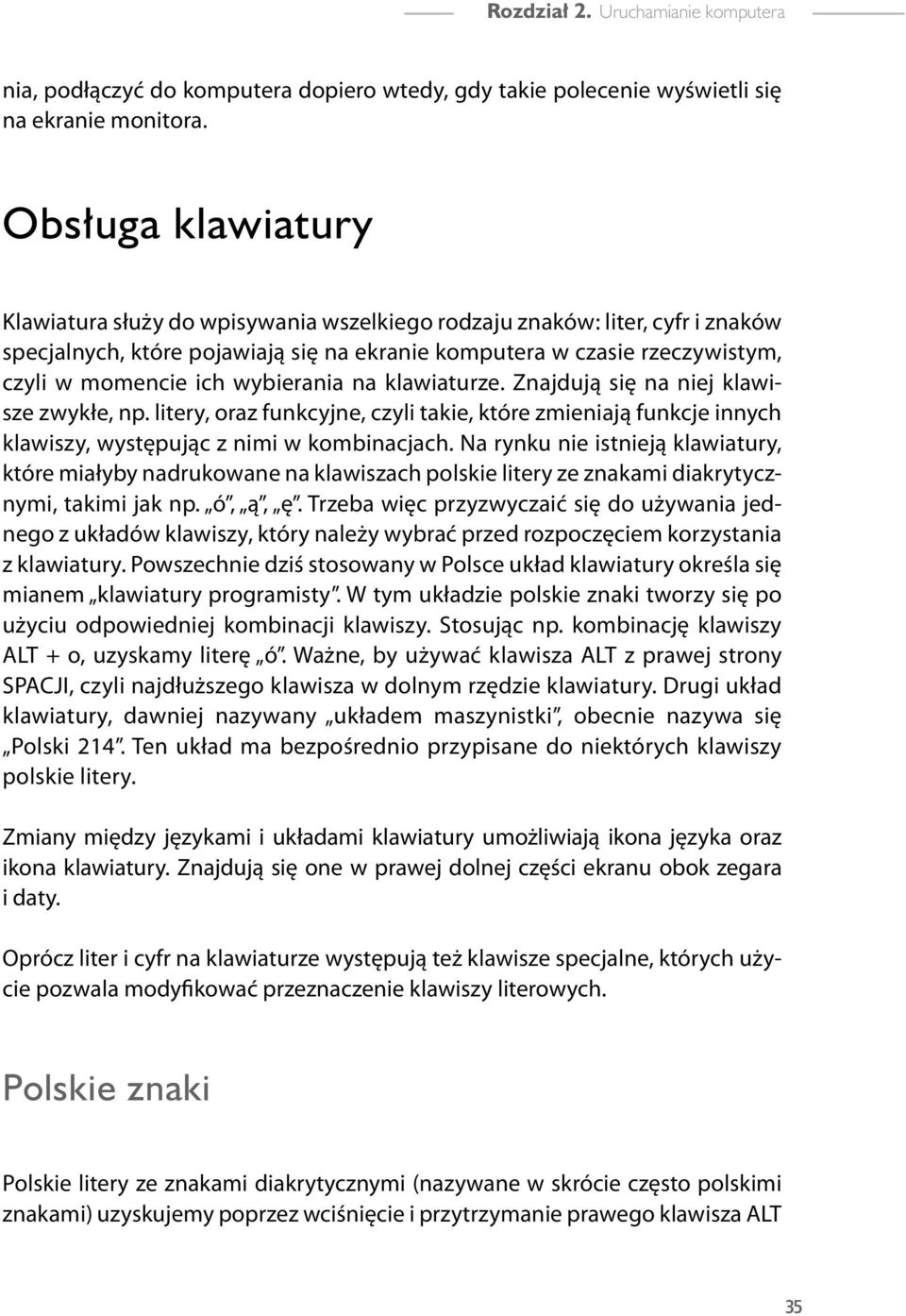 wybierania na klawiaturze. Znajdują się na niej klawisze zwykłe, np. litery, oraz funkcyjne, czyli takie, które zmieniają funkcje innych klawiszy, występując z nimi w kombinacjach.