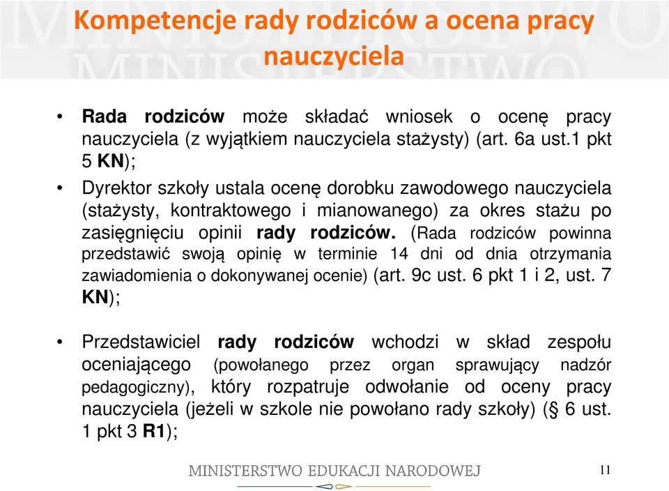 (Rada rodziców powinna przedstawić swoją opinię w terminie 14 dni od dnia otrzymania zawiadomienia o dokonywanej ocenie) (art. 9c ust. 6 pkt 1 i 2, ust.