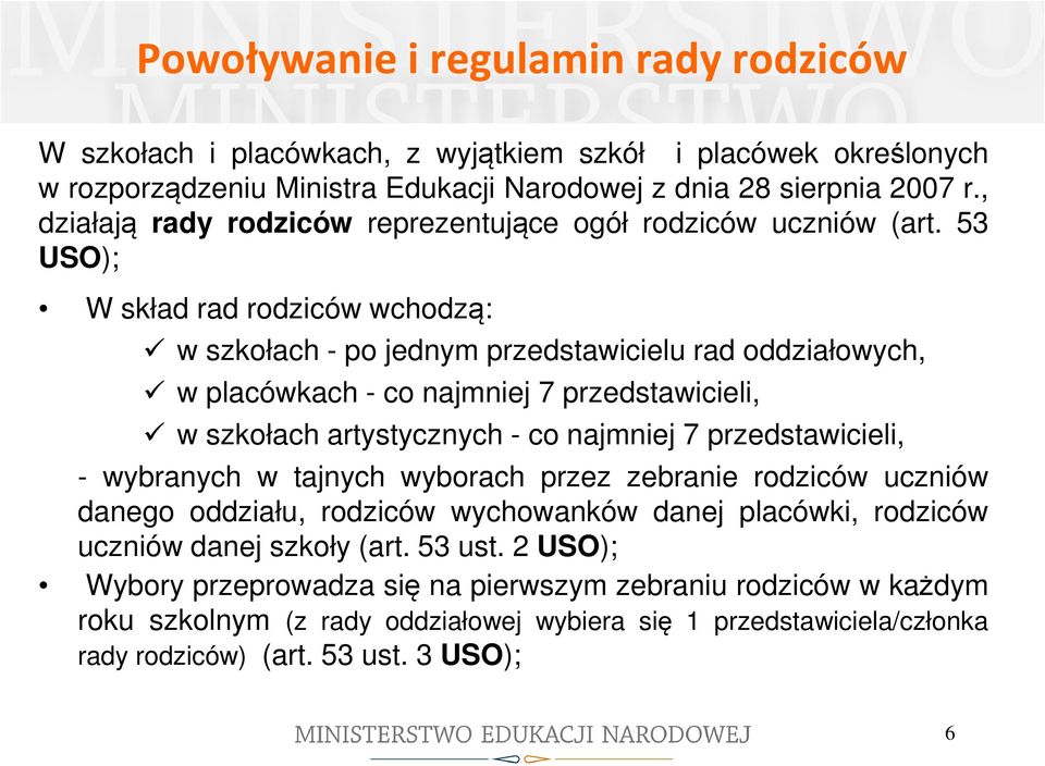 53 USO); W skład rad rodziców wchodzą: w szkołach - po jednym przedstawicielu rad oddziałowych, w placówkach - co najmniej 7 przedstawicieli, w szkołach artystycznych - co najmniej 7