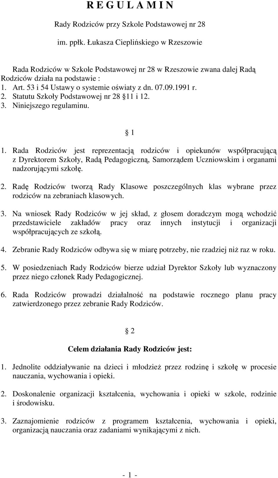 3. Niniejszego regulaminu. 1 1. Rada Rodziców jest reprezentacją rodziców i opiekunów współpracującą z Dyrektorem Szkoły, Radą Pedagogiczną, Samorządem Uczniowskim i organami nadzorującymi szkołę. 2.