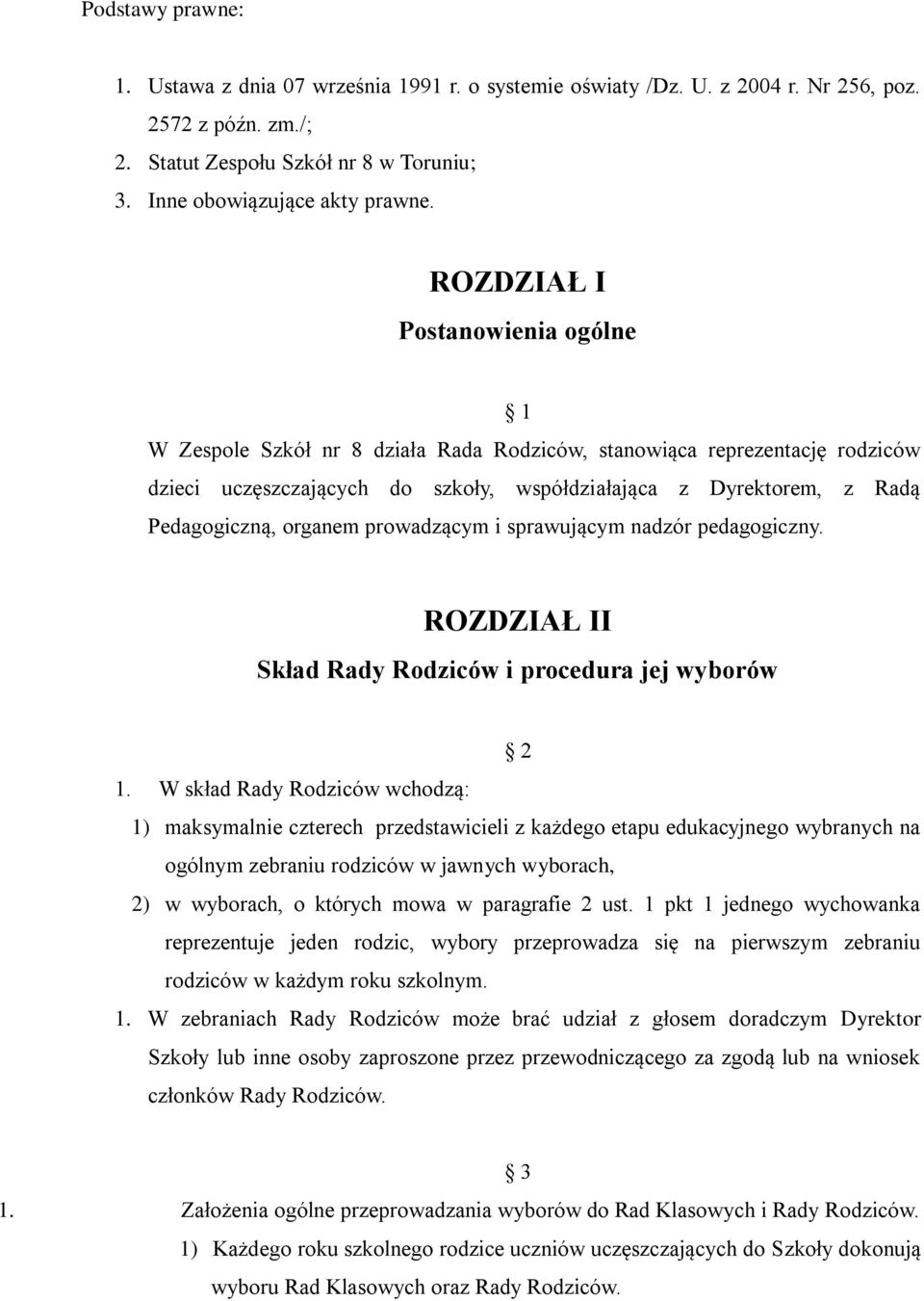 organem prowadzącym i sprawującym nadzór pedagogiczny. ROZDZIAŁ II Skład Rady Rodziców i procedura jej wyborów 2 1.