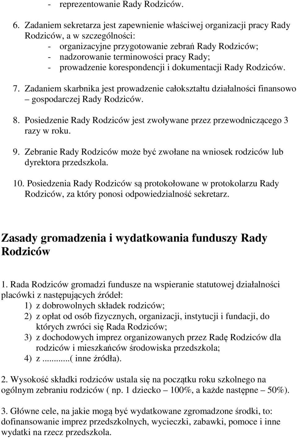 prowadzenie korespondencji i dokumentacji Rady Rodziców. 7. Zadaniem skarbnika jest prowadzenie całokształtu działalności finansowo gospodarczej Rady Rodziców. 8.