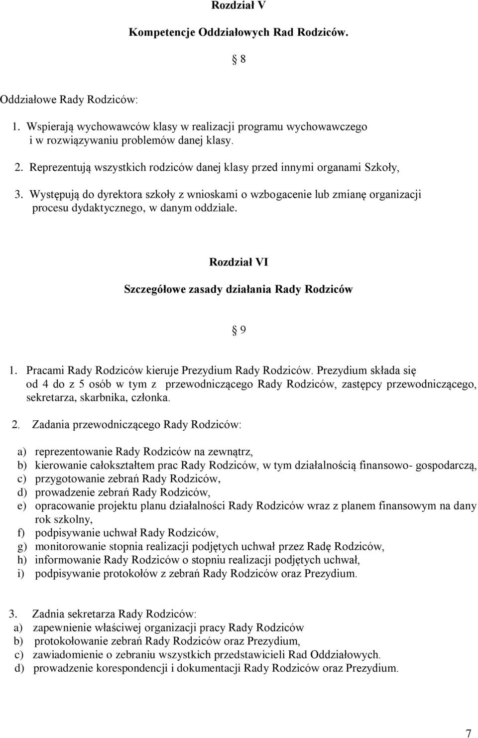Rozdział VI Szczegółowe zasady działania Rady Rodziców 9 1. Pracami Rady Rodziców kieruje Prezydium Rady Rodziców.
