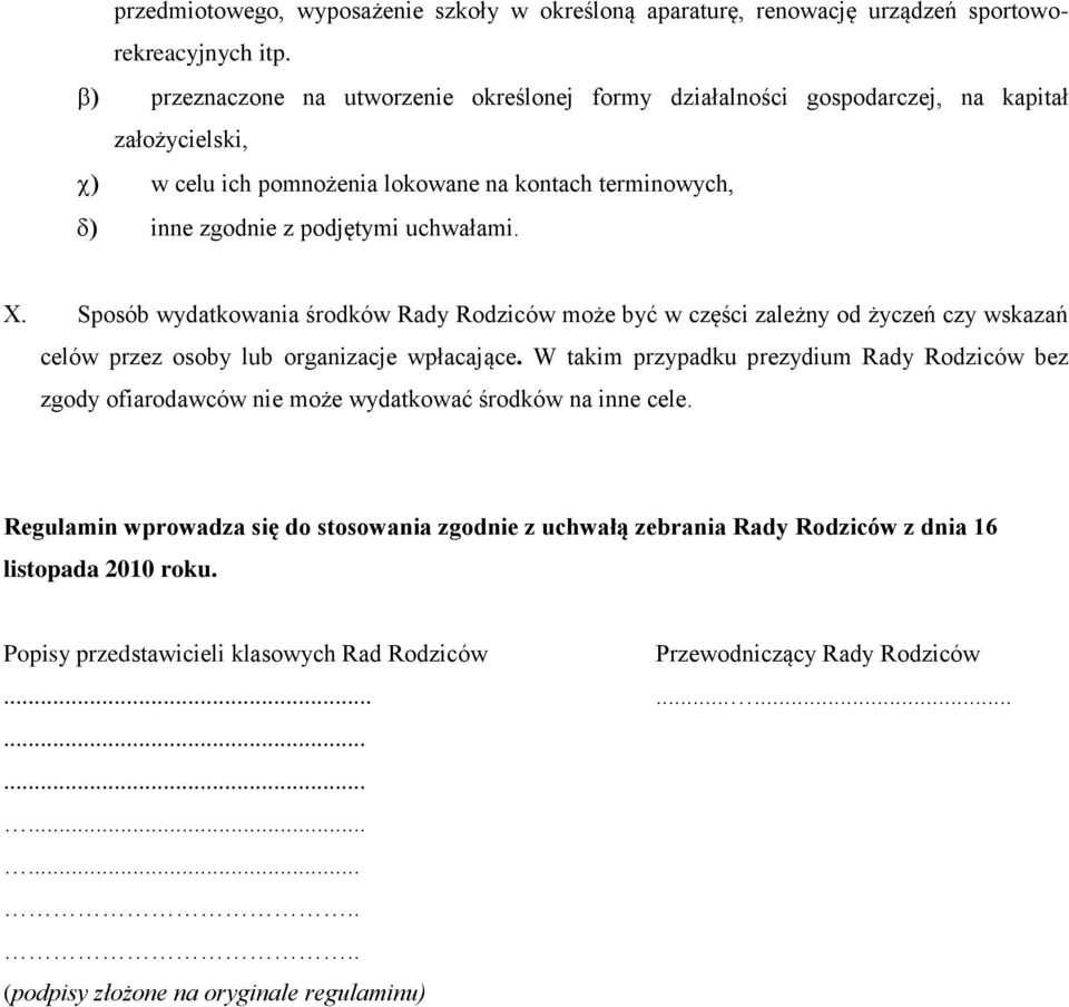 Sposób wydatkowania środków Rady Rodziców może być w części zależny od życzeń czy wskazań celów przez osoby lub organizacje wpłacające.