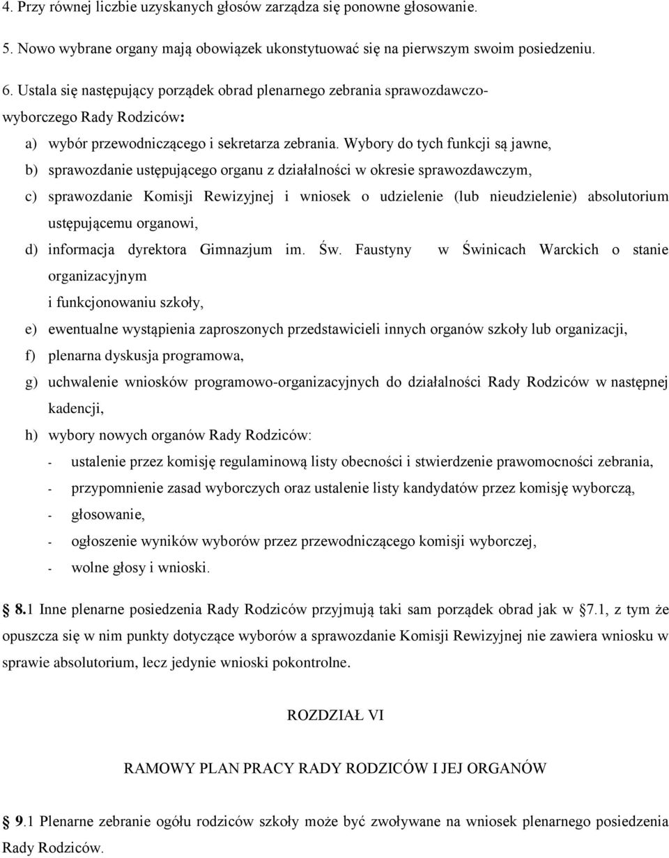 Wybory do tych funkcji są jawne, b) sprawozdanie ustępującego organu z działalności w okresie sprawozdawczym, c) sprawozdanie Komisji Rewizyjnej i wniosek o udzielenie (lub nieudzielenie)