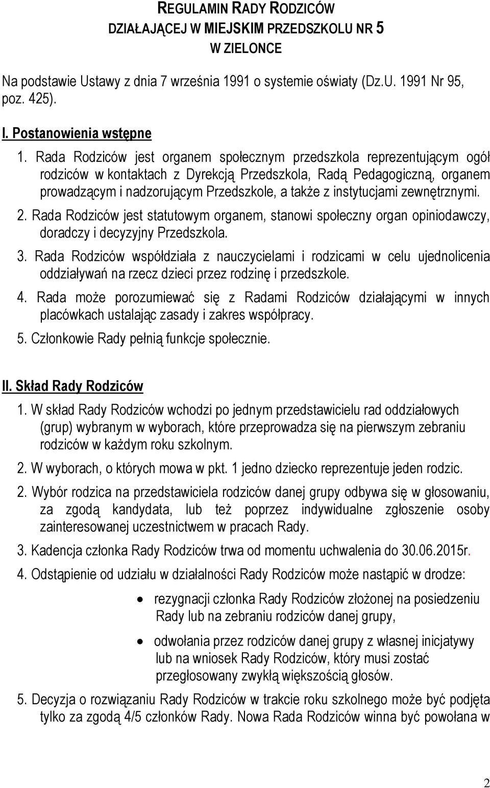 instytucjami zewnętrznymi. 2. Rada Rodziców jest statutowym organem, stanowi społeczny organ opiniodawczy, doradczy i decyzyjny Przedszkola. 3.