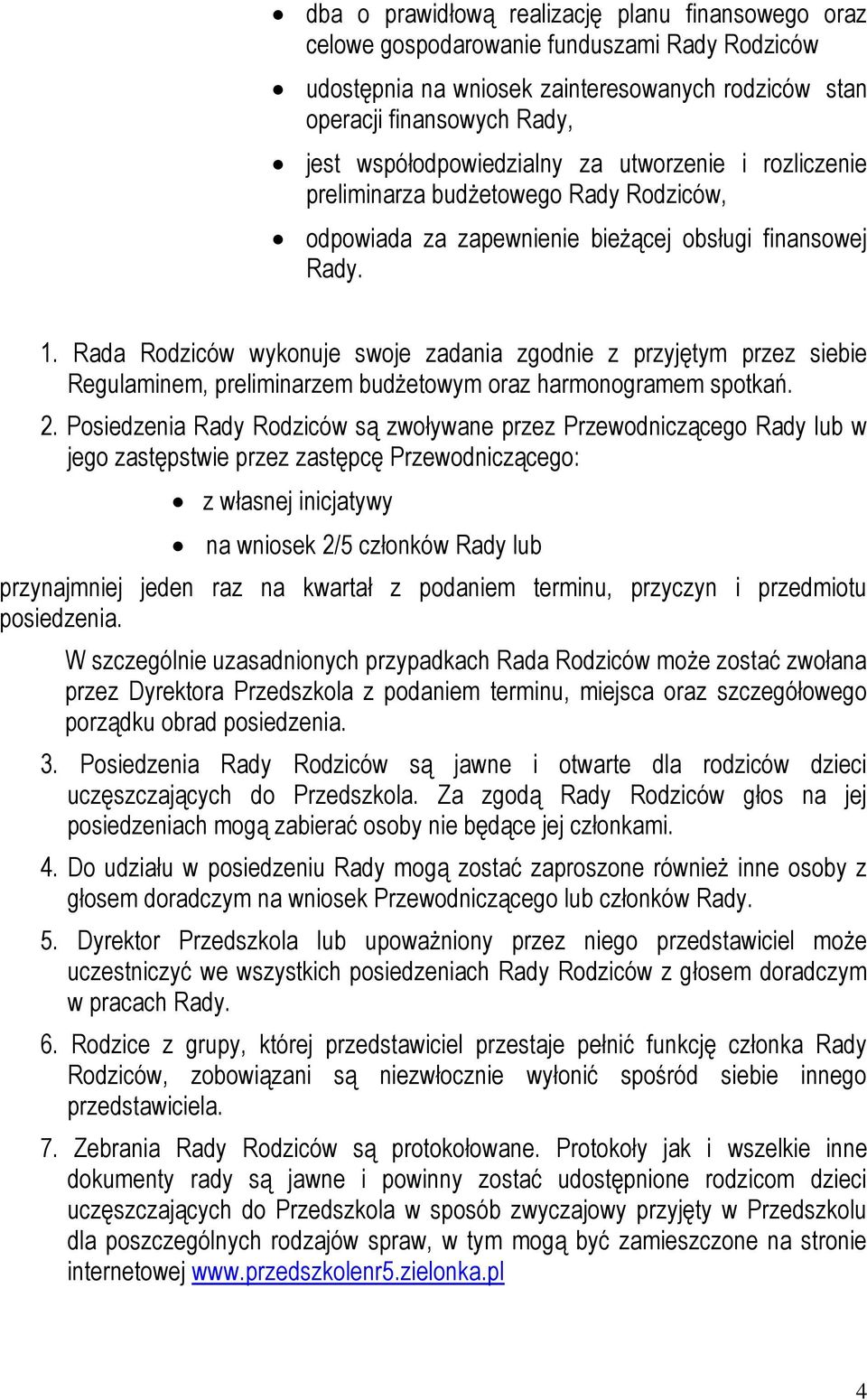 Rada Rodziców wykonuje swoje zadania zgodnie z przyjętym przez siebie Regulaminem, preliminarzem budżetowym oraz harmonogramem spotkań. 2.