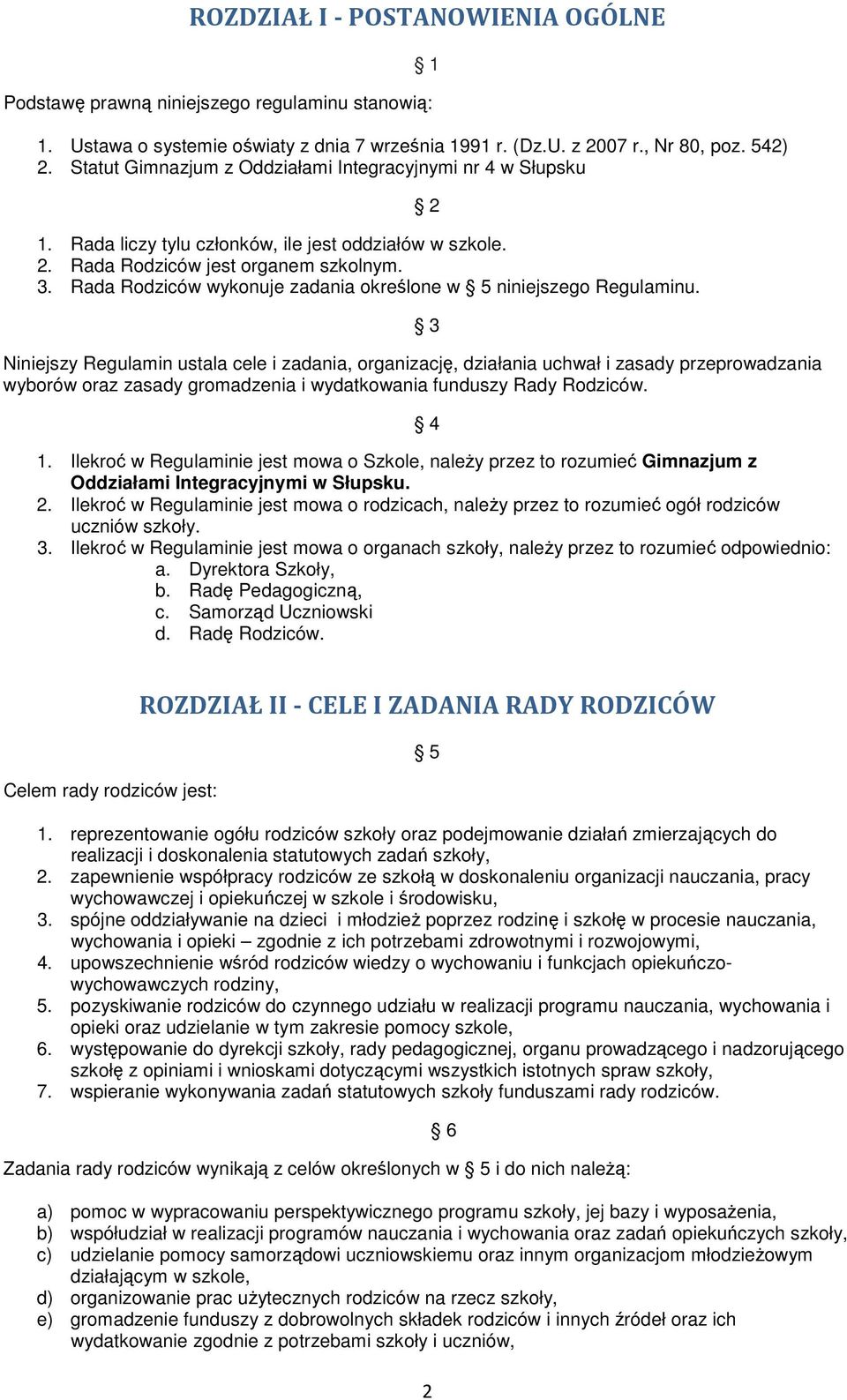 Rada Rodziców wykonuje zadania określone w 5 niniejszego Regulaminu.