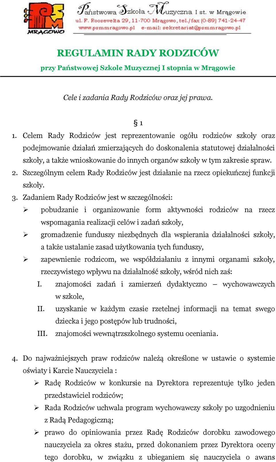 tym zakresie spraw. 2. Szczególnym celem Rady Rodziców jest działanie na rzecz opiekuńczej funkcji szkoły. 3.