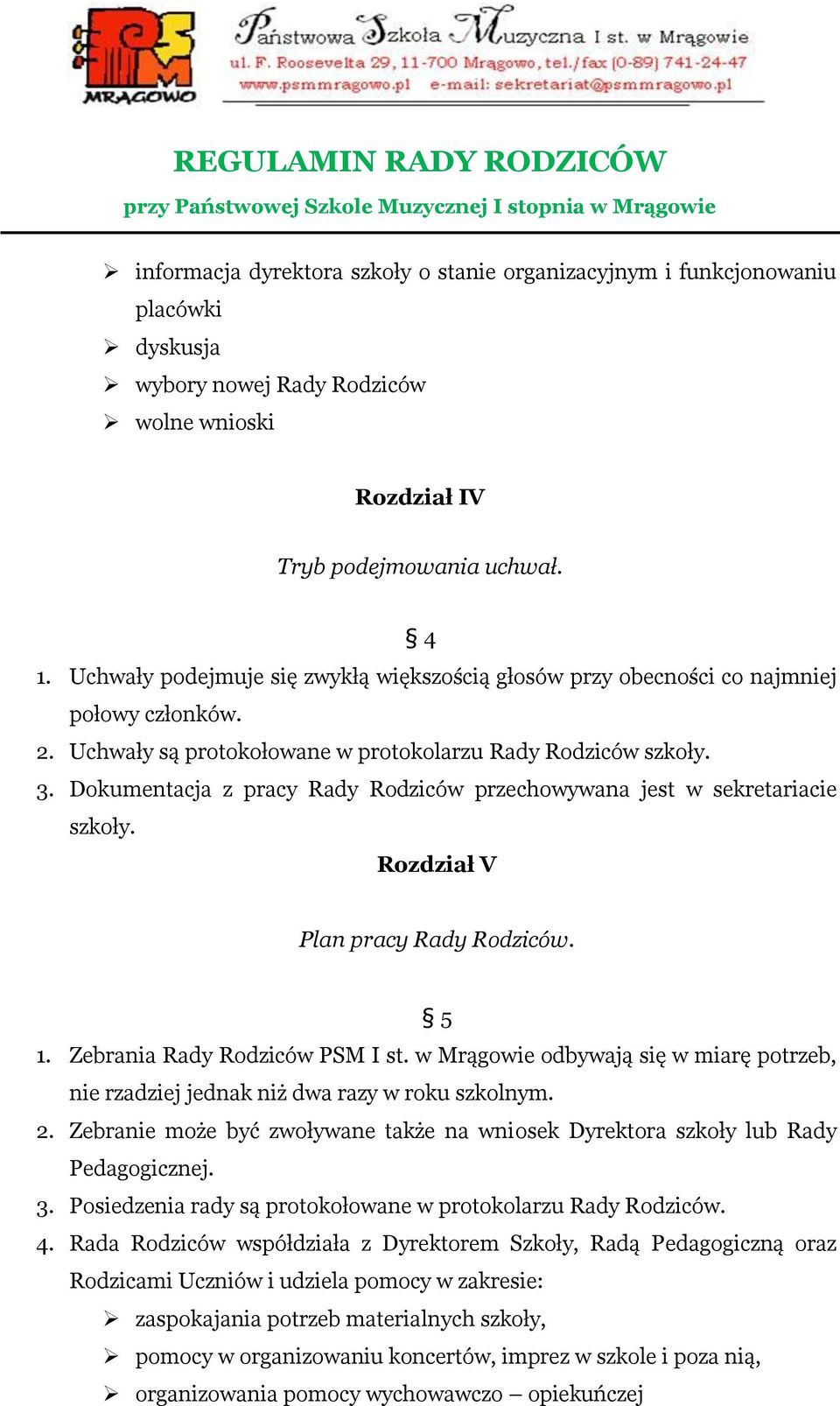 Dokumentacja z pracy Rady Rodziców przechowywana jest w sekretariacie szkoły. Rozdział V Plan pracy Rady Rodziców. 5 1. Zebrania Rady Rodziców PSM I st.