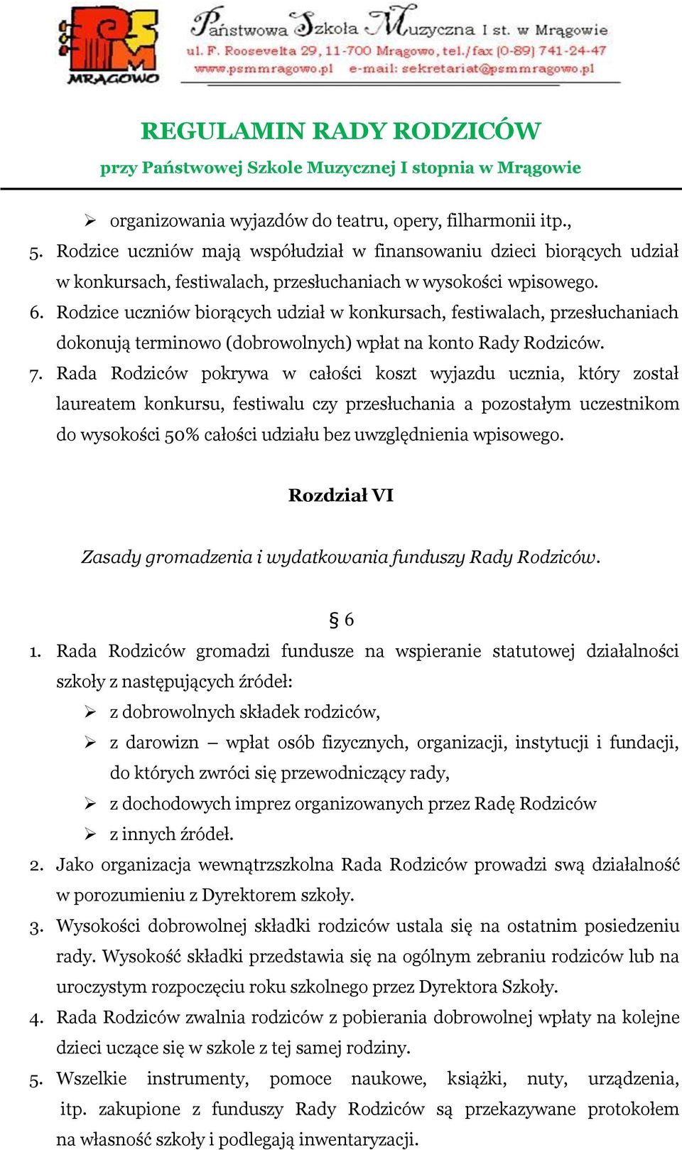 Rada Rodziców pokrywa w całości koszt wyjazdu ucznia, który został laureatem konkursu, festiwalu czy przesłuchania a pozostałym uczestnikom do wysokości 50% całości udziału bez uwzględnienia