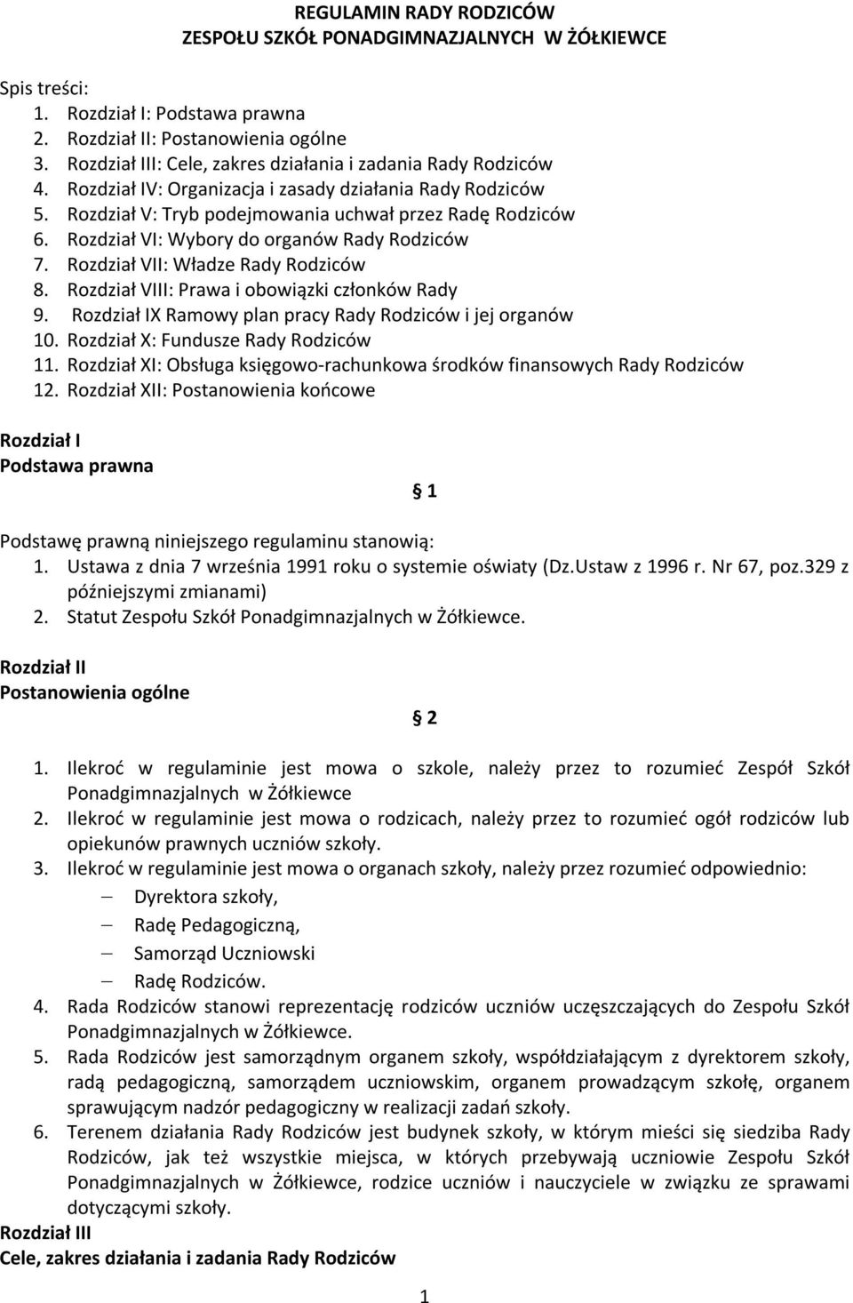 Rozdział VI: Wybory do organów Rady Rodziców 7. Rozdział VII: Władze Rady Rodziców 8. Rozdział VIII: Prawa i obowiązki członków Rady 9. Rozdział IX Ramowy plan pracy Rady Rodziców i jej organów 10.