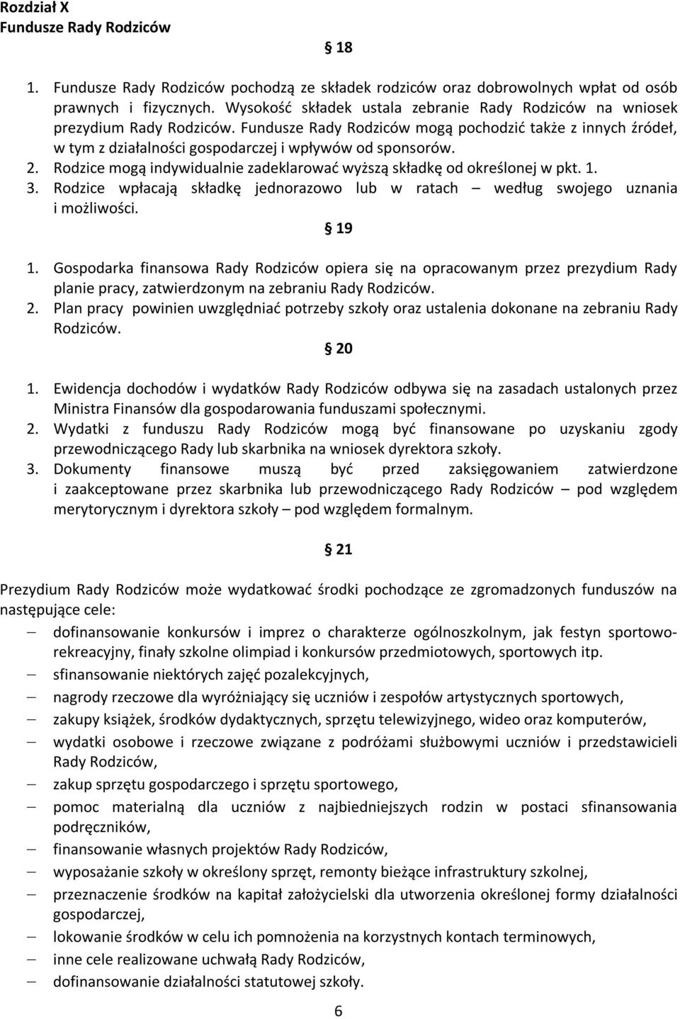 Fundusze Rady Rodziców mogą pochodzić także z innych źródeł, w tym z działalności gospodarczej i wpływów od sponsorów. 2. Rodzice mogą indywidualnie zadeklarować wyższą składkę od określonej w pkt. 1.