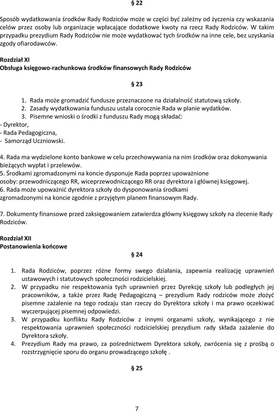 Rada może gromadzić fundusze przeznaczone na działalność statutową szkoły. 2. Zasady wydatkowania funduszu ustala corocznie Rada w planie wydatków. 3.