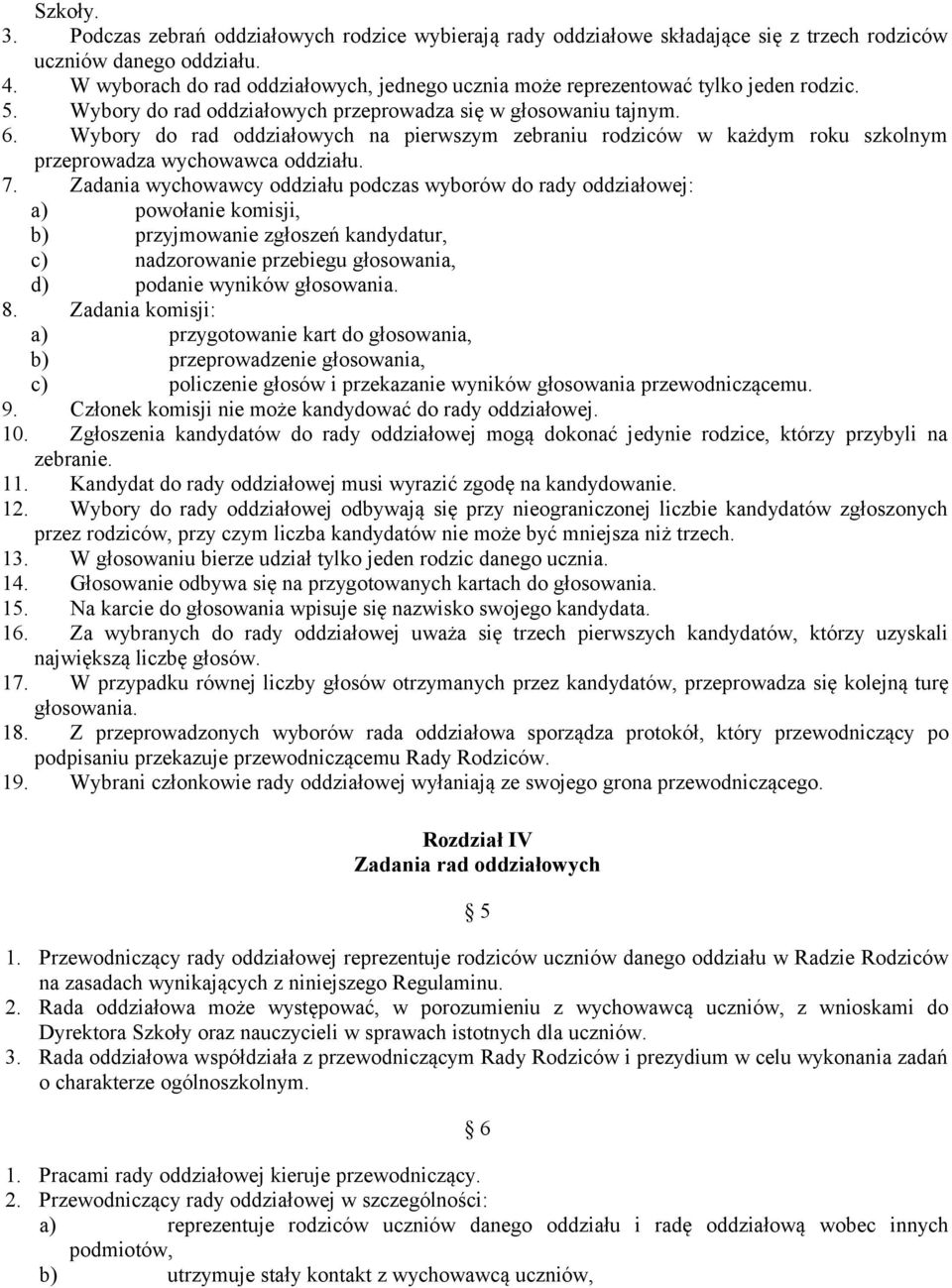 Wybory do rad oddziałowych na pierwszym zebraniu rodziców w każdym roku szkolnym przeprowadza wychowawca oddziału. 7.