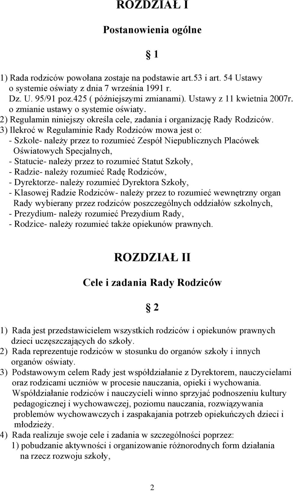3) Ilekroć w Regulaminie Rady Rodziców mowa jest o: - Szkole- należy przez to rozumieć Zespół Niepublicznych Placówek Oświatowych Specjalnych, - Statucie- należy przez to rozumieć Statut Szkoły, -